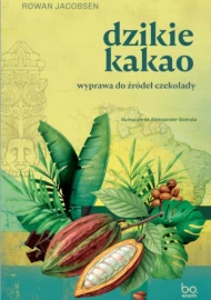 Dzikie kakao. Wyprawa do źródeł czekolady - zapowiedź