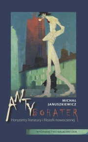 Antybohater. Horyzonty literatury i filozofii nowoczesnej