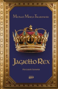 Jagiełło Rex. Początek dynastii