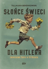 Słońce świeci dla Hitlera. Zwyczajne życie w III Rzeszy
