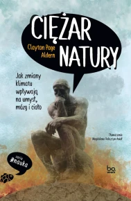 Ciężar natury. Jak zmiany klimatu wpływają na umysł, mózg i ciało