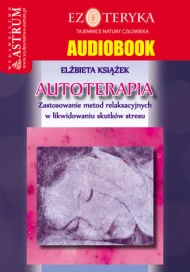 Autoterapia. Zastosowanie metod relaksacyjnych w likwidowaniu skutków stresu - audiobook