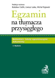 Egzamin na tłumacza przysięgłego. Komentarz, teksty egzaminacyjne, dokumenty. Wydanie 2