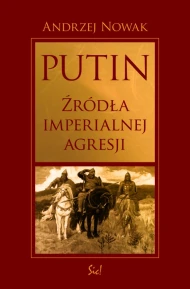 Putin. Źródła imperialnej agresji
