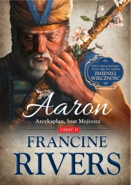 Aaron. Arcykapłan, brat Mojżesza