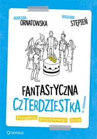 Fantastyczna czterdziestka! Poradnik pozytywnego życia