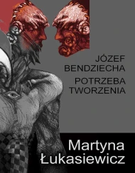 Józef Bendziecha - potrzeba tworzenia