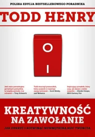 Kreatywność na zawołanie. Jak odkryć i rozwinąć wewnętrzną moc twórczą