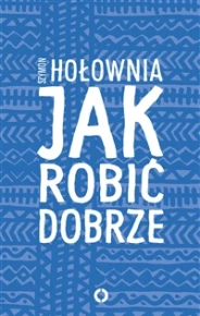Jak robić dobrze