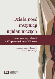 Działalność instytucji wydawniczych na rzecz oświaty i edukacji w XX i pierwszych latach XXI wieku