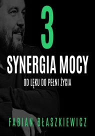 Synergia mocy. Część 3 Od lęku do pełni życia - audiobook