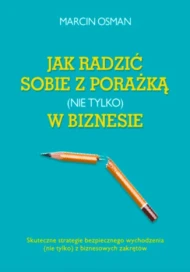 Jak radzić sobie z porażką (nie tylko) w biznesie