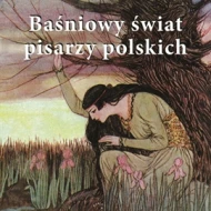 Baśniowy świat pisarzy polskich - audiobook