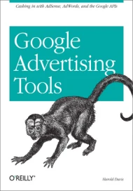 Google Advertising Tools. Cashing in with AdSense, AdWords, and the Google APIs