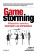 Gamestorming. A Playbook for Innovators, Rulebreakers, and Changemakers ebook pdf, mobi, epub