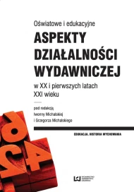 Oświatowe i edukacyjne aspekty działalności wydawniczej w XX i pierwszych latach XXI wieku