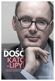 Dość kato-lipy: Ks. Jan Kaczkowski o Jezusie Celebrycie  - audiobook