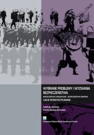 Wybrane problemy i wyzwania bezpieczeństwa. Bezpieczeństwo jednostkowe Bezpieczeństwo zbiorowe. Ujęcie interdyscyplinarne