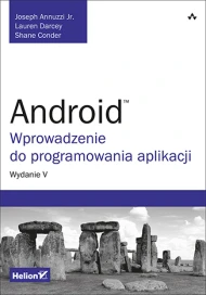 Android. Wprowadzenie do programowania aplikacji. Wydanie V