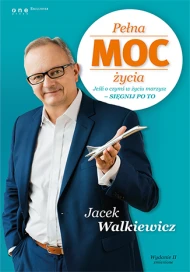 Pełna MOC życia. Jeśli o czymś w życiu marzysz - sięgnij po to. Wydanie II zmienione