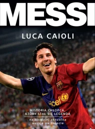 Messi. Historia chłopca, który stał się legendą