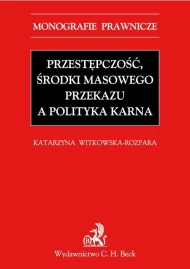 Przestępczość, środki masowego przekazu a polityka karna